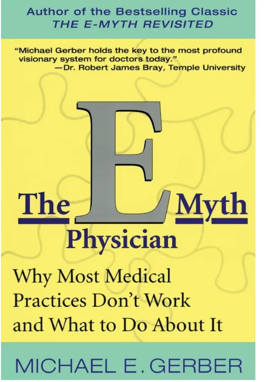 The E myth Physician Why Most Medical Practices Don t Work and What to Do About It book cover